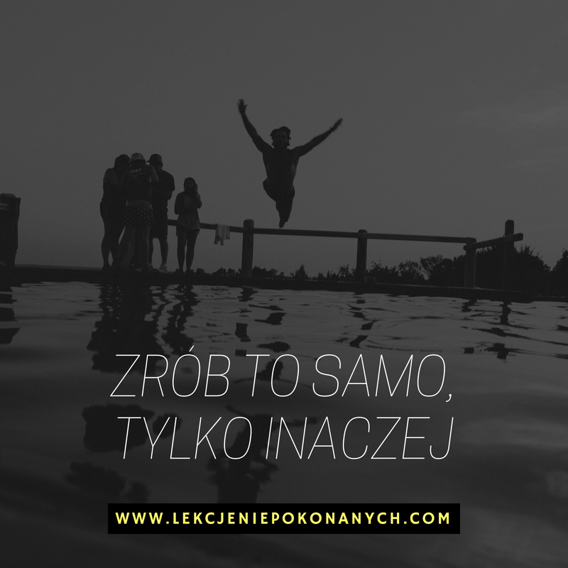 Zrób to samo, tylko inaczej